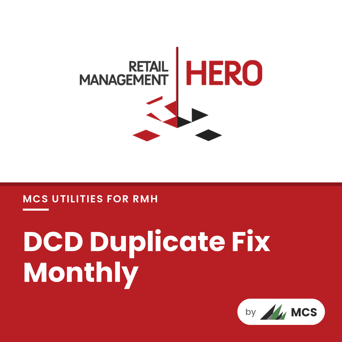 DCD Duplicate Fix Monthly, MCS Utilities for RMH